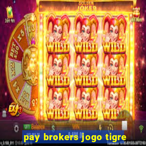 pay brokers jogo tigre